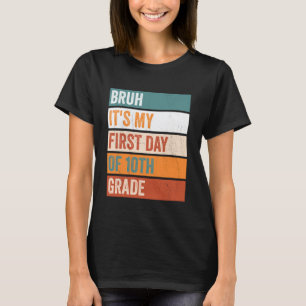 10th Grade Student Bruh Its My First Day 10th Grad T-Shirt
