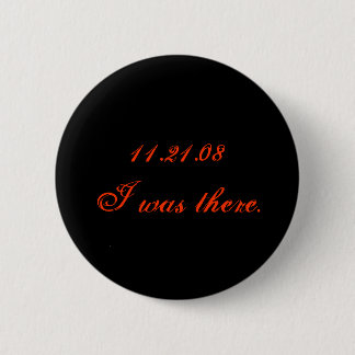 11.21.08 I was there. 6 Cm Round Badge