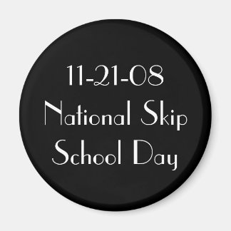 11-21-08 National Skip School Day Magnet
