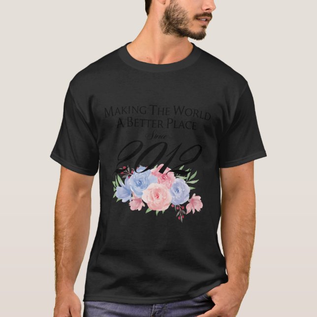 11 Making The World A Better Place Since 2012 T-Shirt (Front)