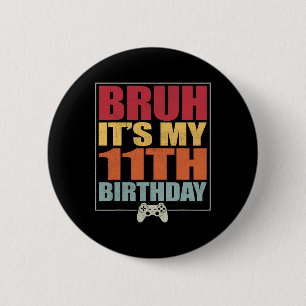 11 Year Old Birthday Gamer Boy Bruh It's My 11th B 6 Cm Round Badge