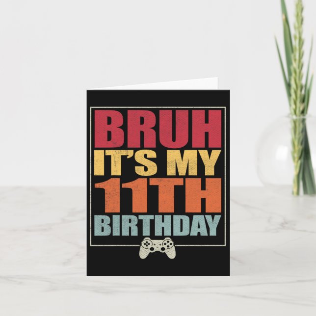 11 Year Old Birthday Gamer Boy Bruh It's My 11th B Card (Front)