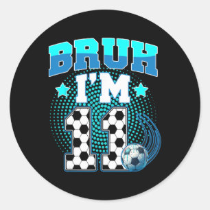 11th Birthday Boy Soccer Bruh I'm 11 Year Old Spor Classic Round Sticker