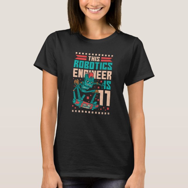 11th Birthday Robot This Robotics Engineer Is 11 Y T-Shirt (Front)