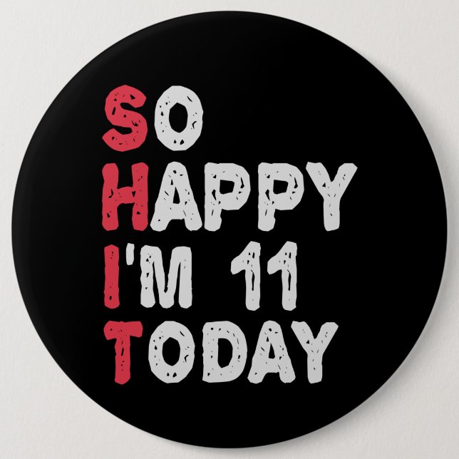 11th Birthday So Happy I'm 11 Today Gift Funny 6 Cm Round Badge (Front)