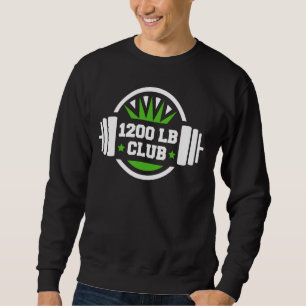 1200 Pound Club Gym Weightlifting Bodybuilders 120 Sweatshirt