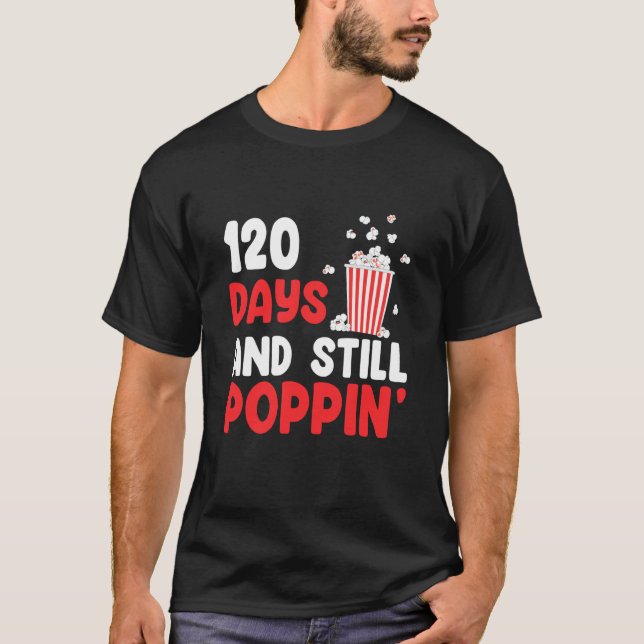 120 Days And Still Poppin' 120th Days of School T-Shirt (Front)