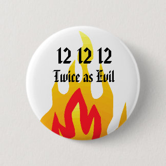 12 12 12, Twice as Evil 6 Cm Round Badge