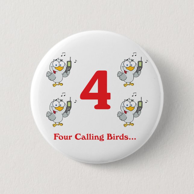 12 days four calling birds 6 cm round badge (Front)