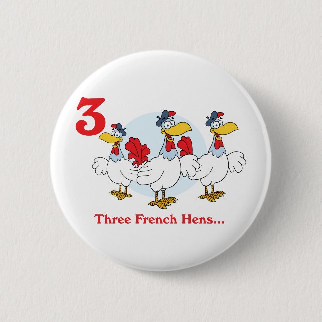 12 days three french hens 6 cm round badge (Front)