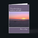 12 Step Recovery Anniversary Birthday Beach Sunset Card<br><div class="desc">Between darkness and light, there is hope. A card to celebrate the anniversary (sometimes called birthdays) for a person in recovery from drugs and/or alcohol. This card sends a hopeful message with its beautiful sunset beach scene and words of blessings and encouragement. Suitable for men and women, in any of...</div>