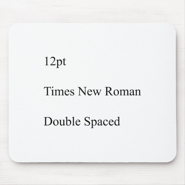 12pt Times New Roman Double Spaced  Mouse Mat (Front)