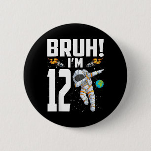 12th Birthday Astronaut Bruh Im 12 Years Old Birth 6 Cm Round Badge