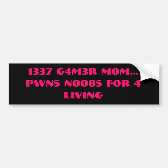 1337 G4M3R M0M...PWN5 N0085 F0R 4  L1V1NG BUMPER STICKER (Front)