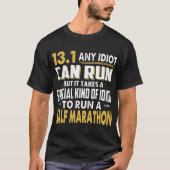 13.1 any idiot can run but it takes a half maratho T-Shirt (Front)