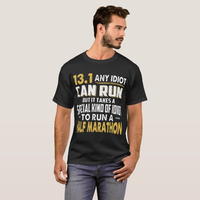 13.1 any idiot can run but it takes a half maratho T-Shirt (Front Full)