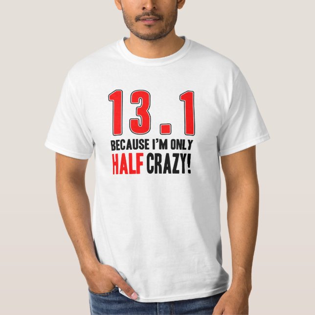 13.1 Because I'm Only Half Crazy T-Shirt (Front)