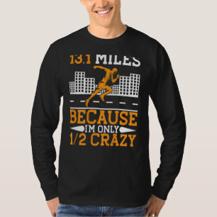 13 1 Miles Because I'm Only Half Crazy  Running T-Shirt