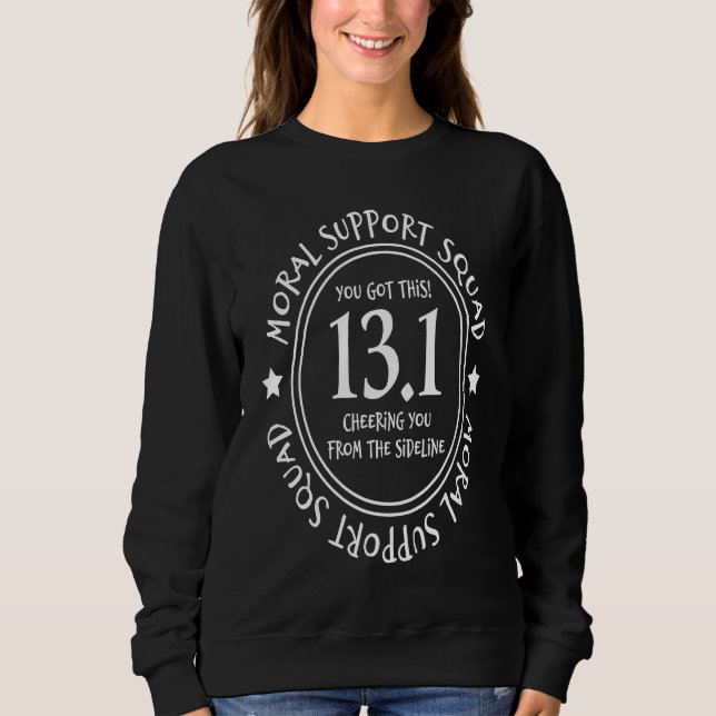 13 1 Moral Support Squad  Half Marathon Race Runne Sweatshirt (Front)