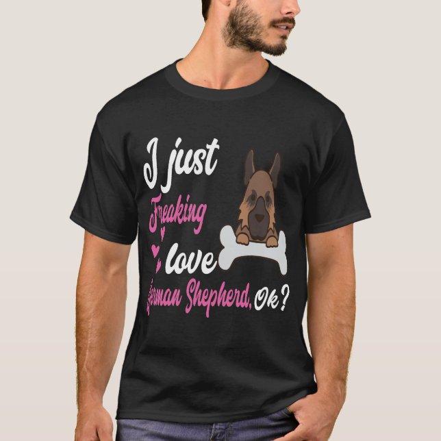 13 I Just Freaking Love German Shepherd OK T-Shirt (Front)