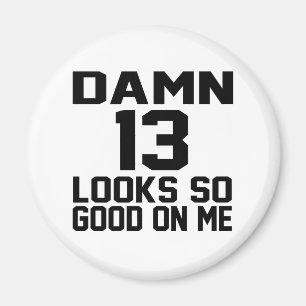 13 Looks So Good On Me Magnet