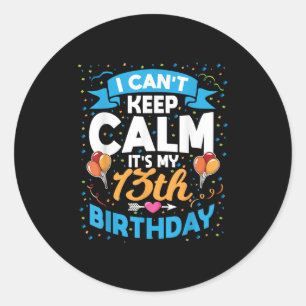 13 Year Old Gift I Can't Keep Calm It's My 13th Bi Classic Round Sticker