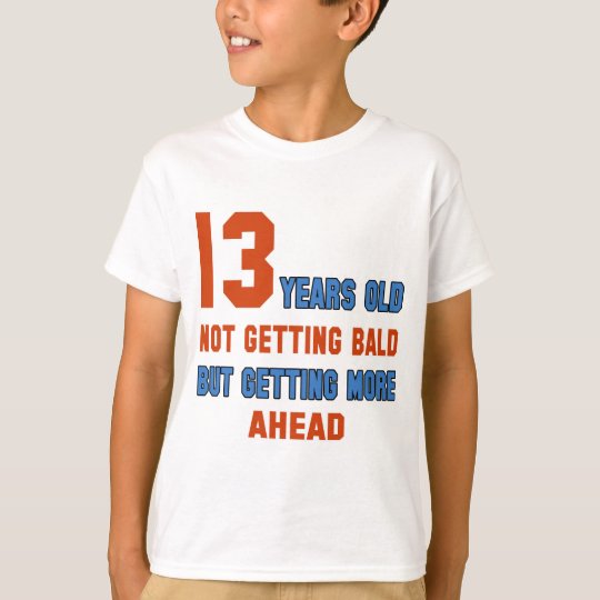 13 years old, not getting bald T-Shirt