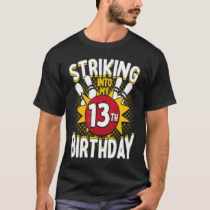 13th Birthday Bowling Theme Striking into Birthday T-Shirt