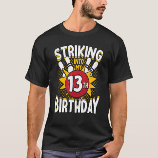 13th Birthday Bowling Theme Striking into Birthday T-Shirt