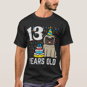 13th Birthday Dog Pug Cake 13 Years Old Bday Boys  T-Shirt