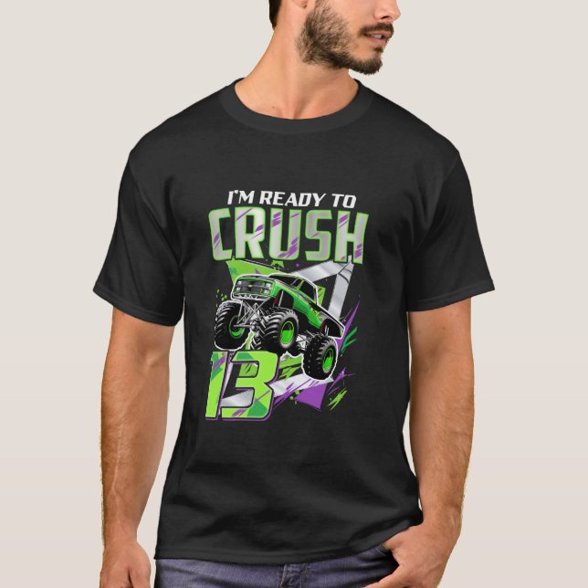 13th Birthday Gifts I m Ready To Crush Funny Monst T-Shirt (Front)