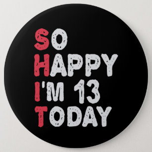 13th Birthday So Happy I'm 13 Today Gift Funny 6 Cm Round Badge