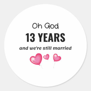 13th Wedding Anniversary Funny Gift for Him or Her Classic Round Sticker