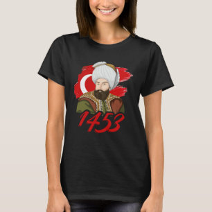 1453 Fatih Sultan Mehmet Ottoman Empire A Turkish  T-Shirt