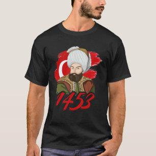 1453 Fatih Sultan Mehmet Ottoman Empire A Turkish  T-Shirt