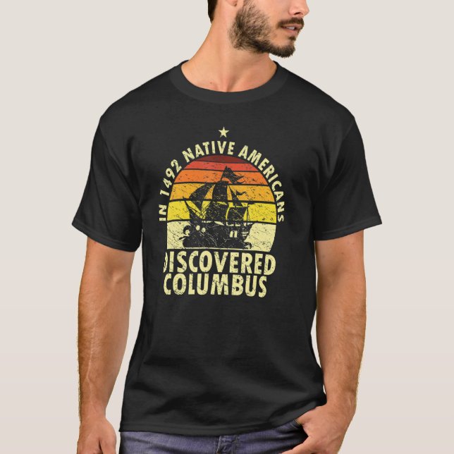 1492 Native Americans Discovered Columbus Indigeno T-Shirt (Front)