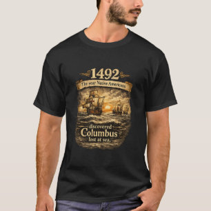 1492 The Year Native Americans Discovered Columbus T-Shirt