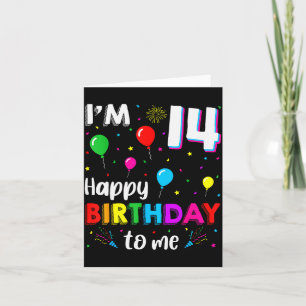 14th Birthday I'm 14 Happy Birthday To Me 14 Years Card
