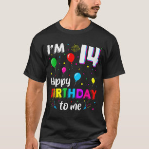 14th Birthday I'm 14 Happy Birthday To Me 14 Years T-Shirt