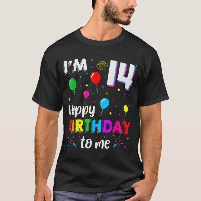 14th Birthday I'm 14 Happy Birthday To Me 14 Years T-Shirt (Front)