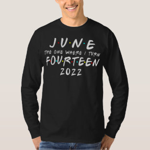 14th Birthday June The One Where I Turn 14 2022 T-Shirt