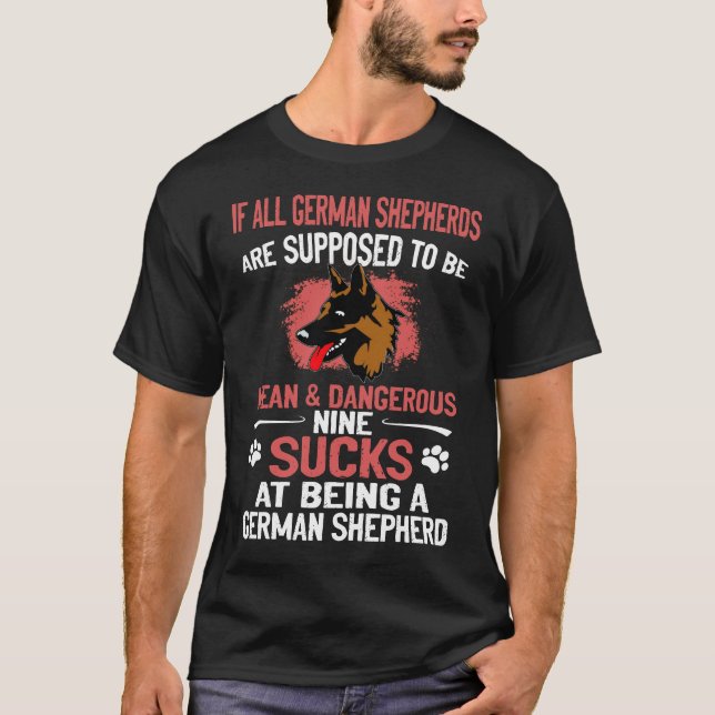 15 If All German Shepherds Are Supposed To Be Mean T-Shirt (Front)