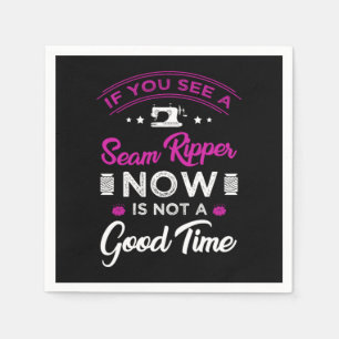 15.If you see a seam ripper now is not a good time Napkin