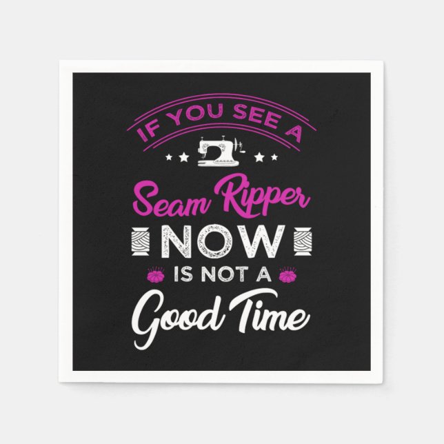 15.If you see a seam ripper now is not a good time Napkin (Front)