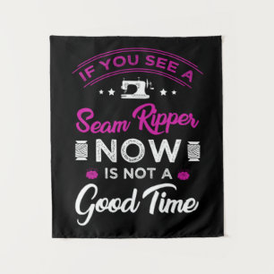 15.If you see a seam ripper now is not a good time Tapestry