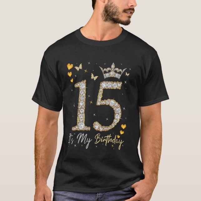 15 It's My Birthday, It's My 15th Birthday, 15 Yea T-Shirt (Front)
