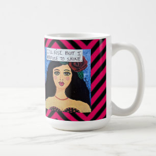 15 OZ MUG-I'LL RISE BUT I REFUSE TO SHINE COFFEE MUG