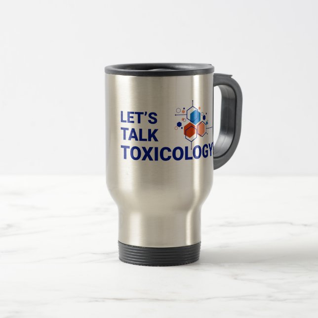 15 oz Travel/Commuter Mug-Let's Talk Toxicology Travel Mug (Front Right)