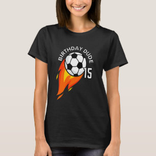 15 Year Old 15th Birthday Dude Flame Soccer Party T-Shirt