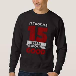 15 Year Old Bday Took Me Look Good 15th Birthday Sweatshirt